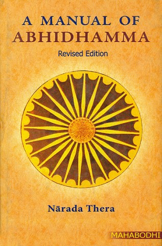 A Manual of Abhidhamma (Abhidhammattha Sangaha an Outline of Buddhist Philosophy)