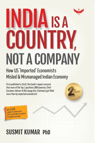 India is a Country, Not a Company: How US ‘Imported’ Economists Misled & Mismanaged Indian Economy | (2nd Edition) 