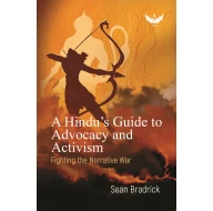 A Hindu's Guide to Advocacy & Activism: Fighting the Narrative War